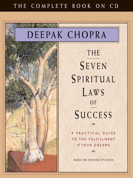 The Seven Spiritual Laws of Success: A Practical Guide to the Fulfillment of Your Dreams