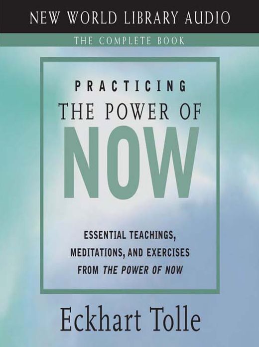 Practicing the Power of Now: Essential Teachings, Meditations, and Exercises from The Power of Now