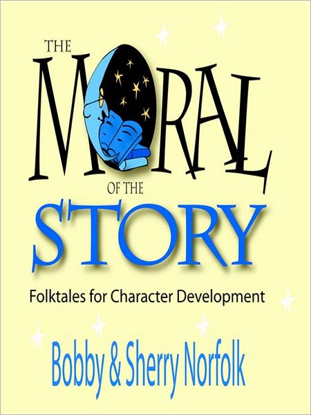 The Moral of the Story: Folktales for Character Development