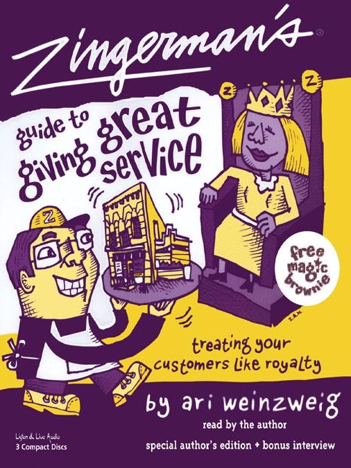 Zingerman's Guide to Giving Great Service: Treating Your Customers Life Royalty