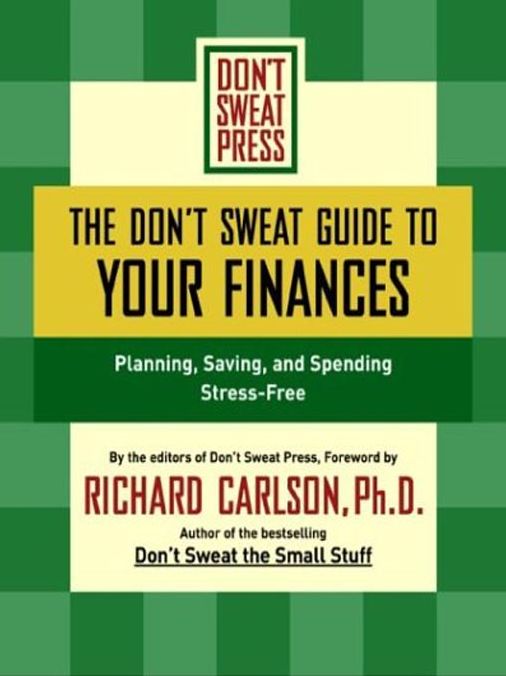 The Don't Sweat Guide to Your Finances: Planning, Saving, and Spending Stress-Free