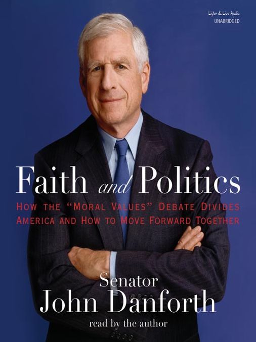 Faith and Politics: How the "Moral Values" Debate Divides America and How to Move Forward Together
