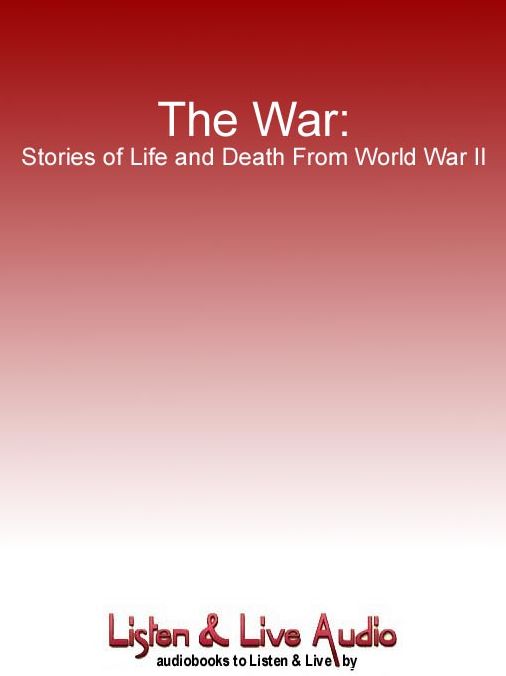 The War: Stories of Life and Death From World War II