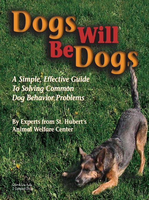 Dogs Will Be Dogs: A Simple, Effective Audio Guide To Solving Common Dog Behavior Problems