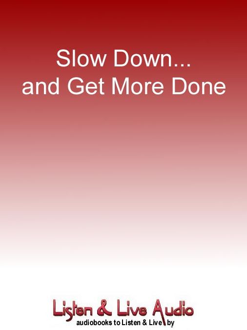 Slow Down... and Get More Done