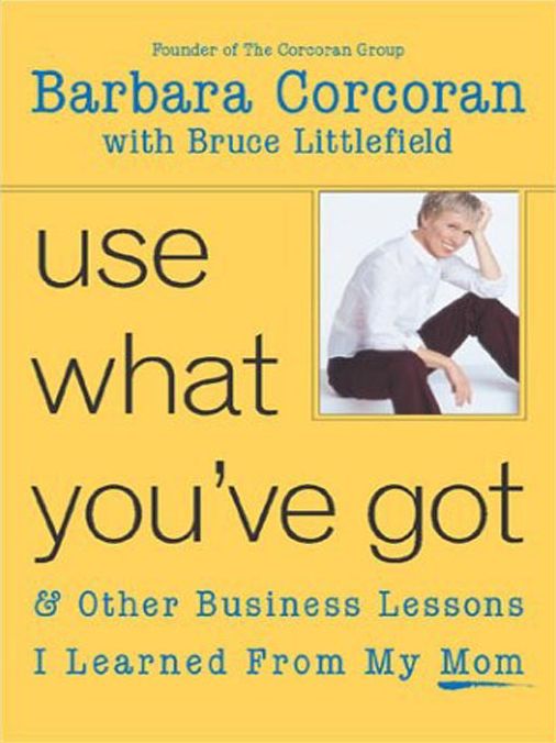 Use What You've Got: & Other Business Lessons I Learned from My Mom
