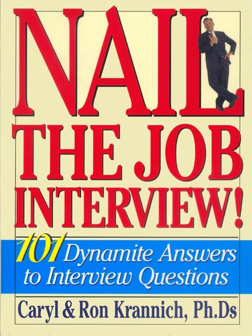 Nail The Job Interview: 101 Dynamite Answers to Interview Questions