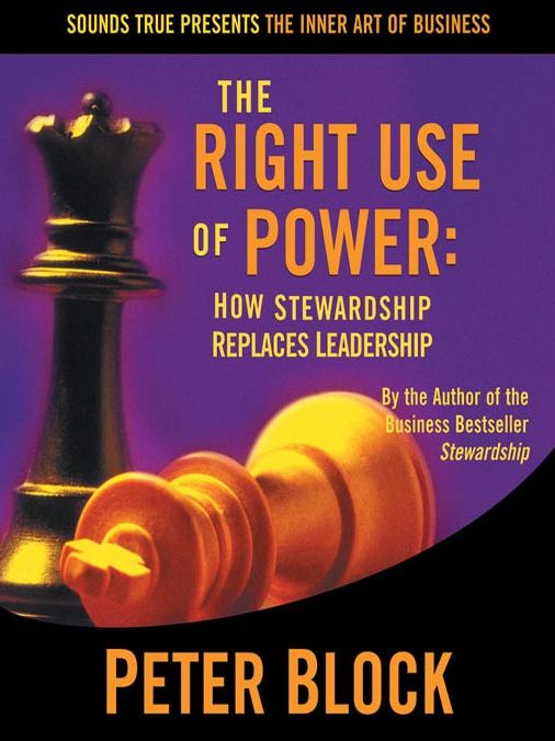 The Right Use of Power: How Stewardship Replaces Leadership