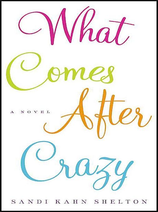 What Comes After Crazy: A Novel
