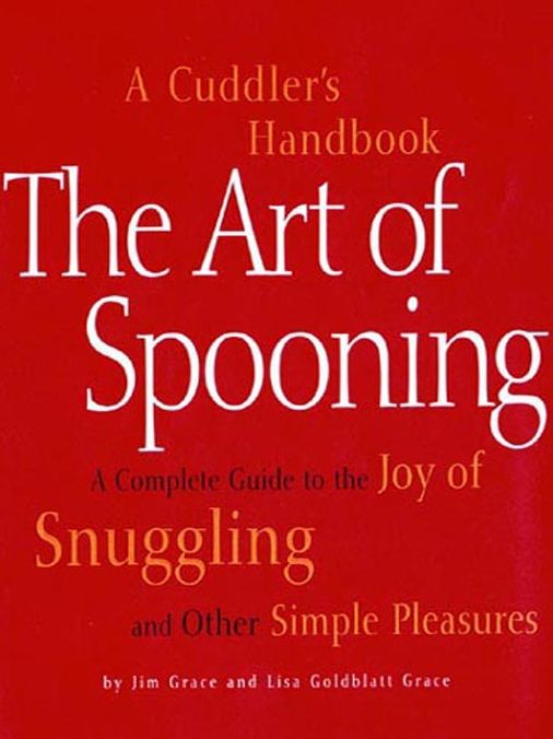 The Art of Spooning: A Cuddler's Handbook: A Complete Guide to the Joy of Snuggling and Other Simple Pleasures