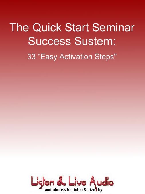 The Quick Start Seminar Success System: 33 "Easy Action Steps"