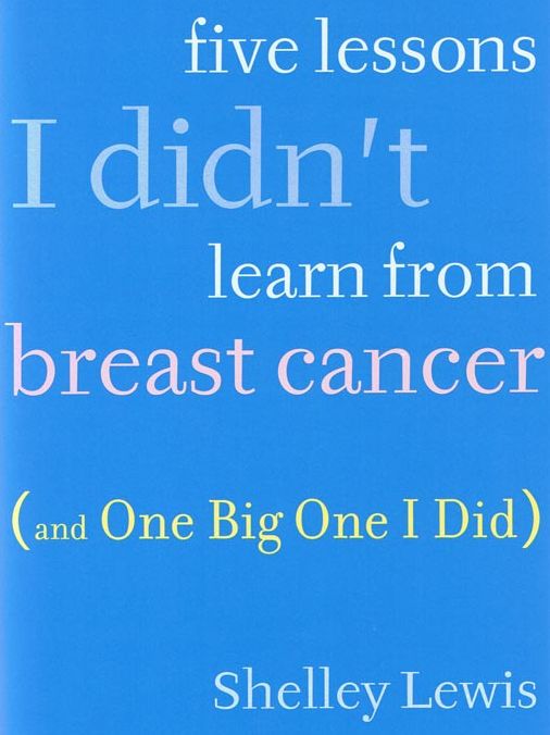 Five Lessons I Didn't Learn From Breast Cancer (And One Big One I Did)