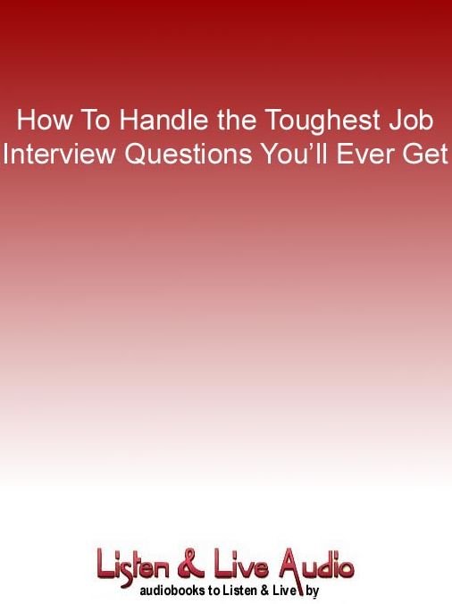 How to Handle the Toughest Job Interview Questions You'll Ever Get