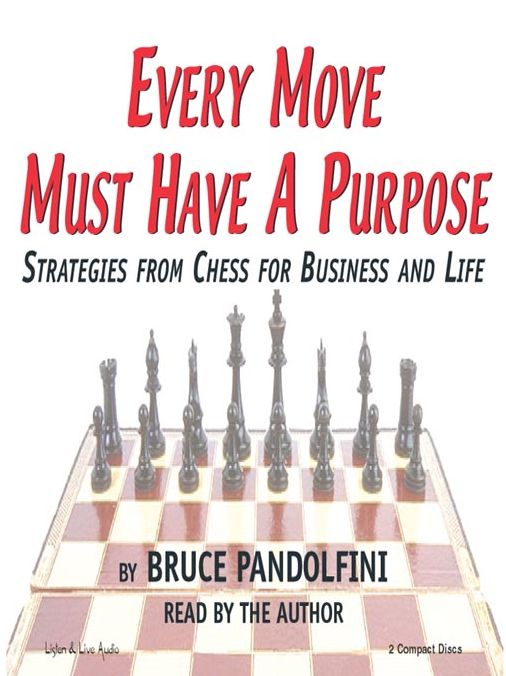 Every Move Must Have a Purpose: Strategies from Chess for Business and Life