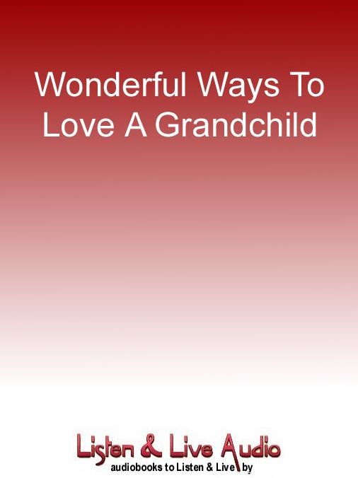 Wonderful Ways To Love A Grandchild