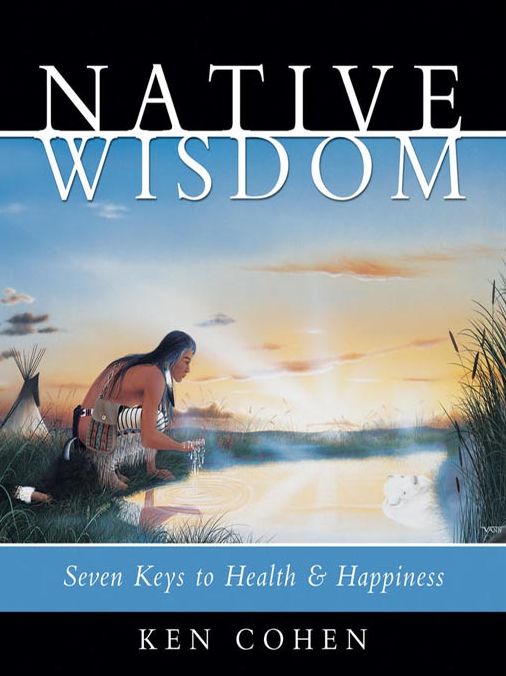 Native Wisdom: Seven Keys to Health & Happiness