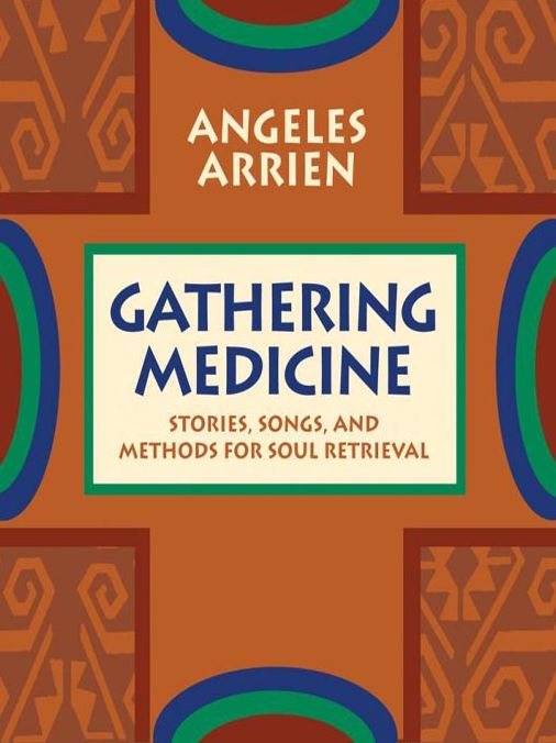 Gathering Medicine: Stories, Songs, and Methods for Soul Retrieval