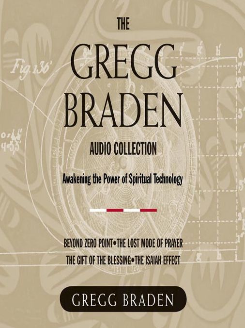 The Gregg Braden Audio Collection: Awakening the Power of Spiritual Technology