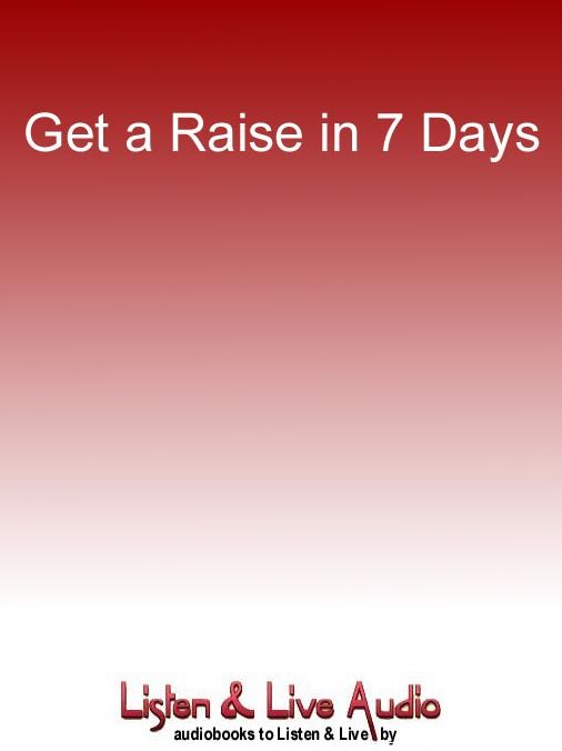 Get a Raise in 7 Days: 10 Salary Savvy Steps to Success