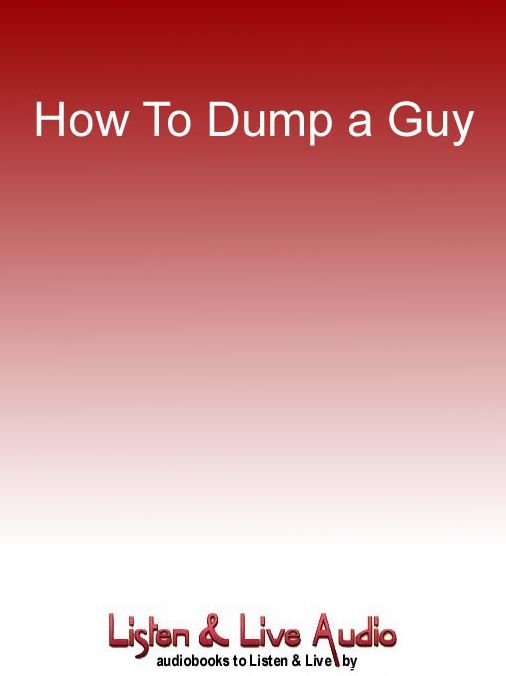 How to Dump a Guy: (A Coward's Guide)