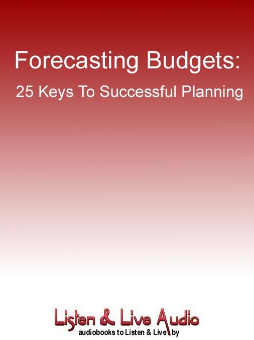 Forecasting Budgets: 25 Keys to Successful Planning