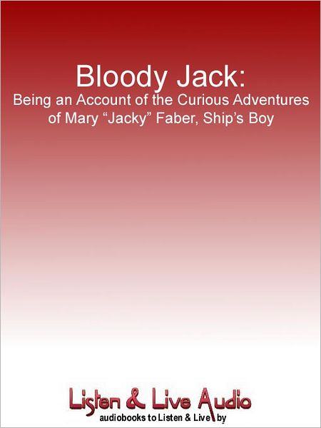 Bloody Jack: Being an Account of the Curious Adventures of Mary "Jacky" Faber, Ship's Boy: Bloody Jack Adventure Series, Book 1