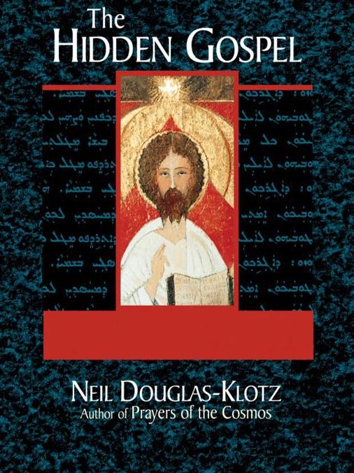 The Hidden Gospel: Decoding the Spiritual Message of the Aramaic Jesus