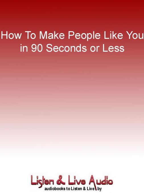 How To Make People Like You in 90 Seconds or Less