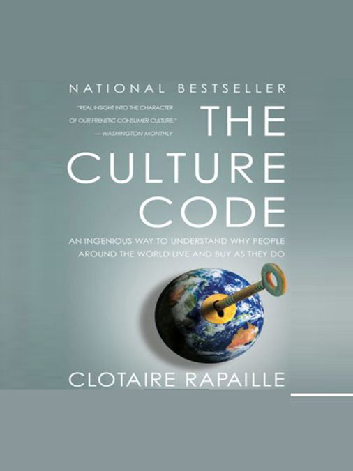 The Culture Code: An Ingenious Way to Understand Why People around the World Live and Buy As They Do