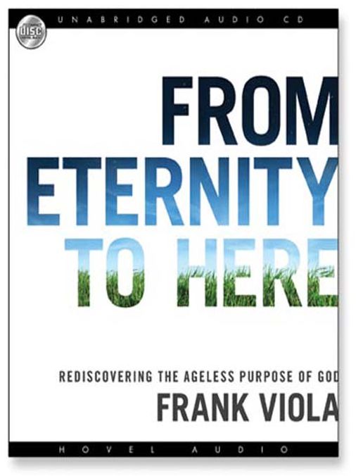From Eternity to Here: Rediscovering the Ageless Purpose of God