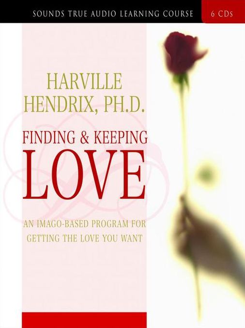 Finding and Keeping Love: An Imago-Based Program for Getting the Love You Want