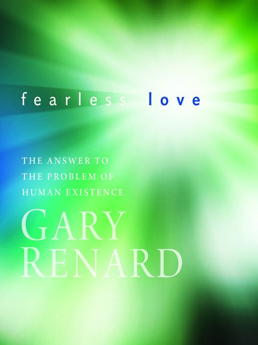 Fearless Love: The Answer to the Problem of Human Existence
