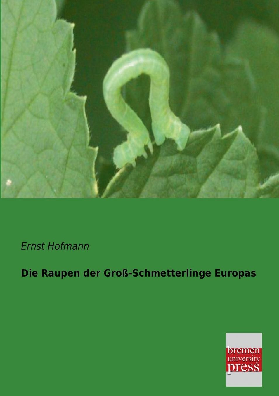 Die Raupen Der Gross-Schmetterlinge Europas