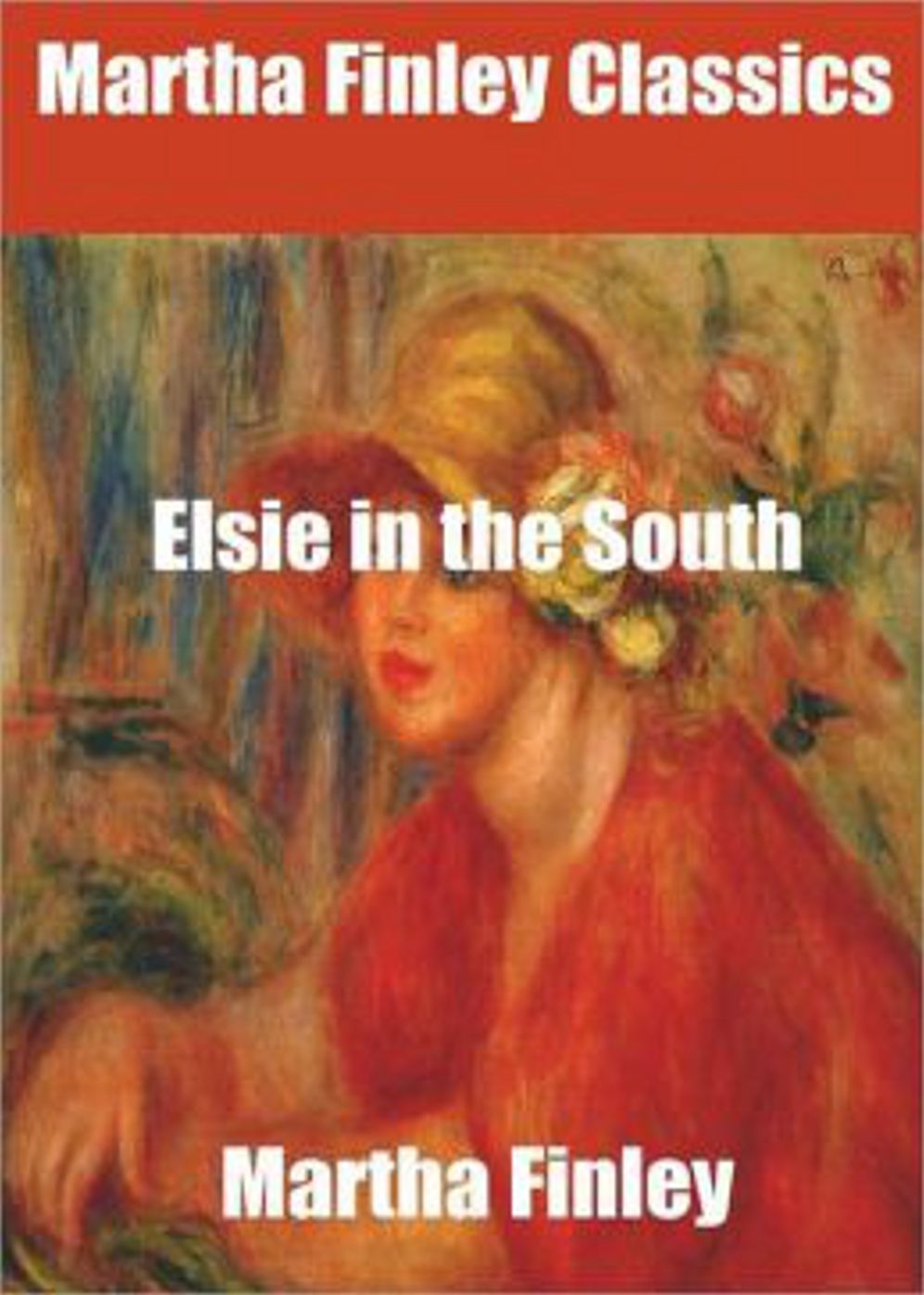 Elsie in the South: A Fiction and Literature, Romance Classic By Martha Finley! AAA+++