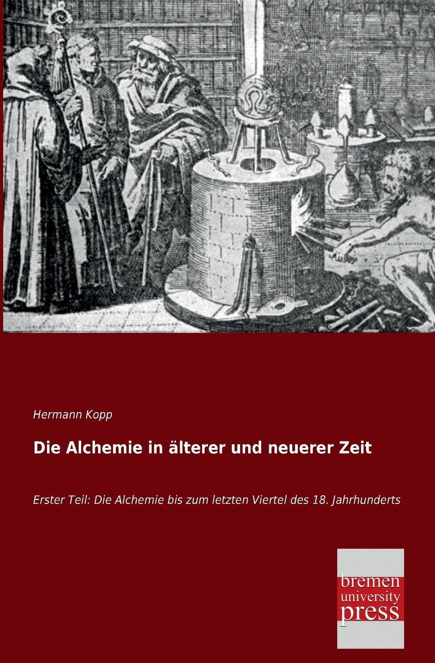 Die Alchemie in Alterer Und Neuerer Zeit