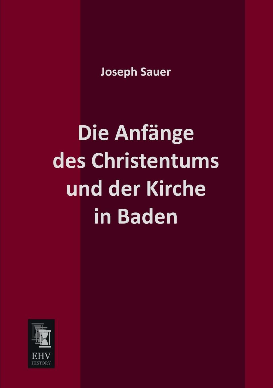Die Anfange Des Christentums Und Der Kirche in Baden
