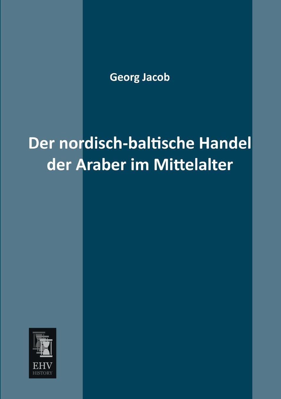 Der Nordisch-Baltische Handel Der Araber Im Mittelalter