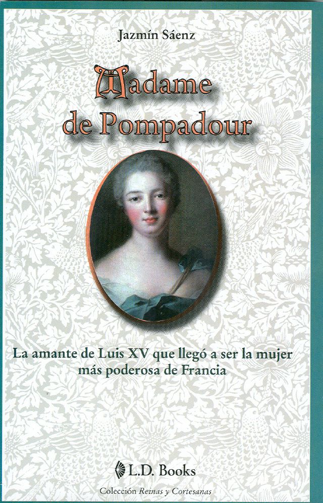 Madame de Pompadour. La amante de Luis XV que lleg&oacute; a ser la mujer m&aacute;s poderosa de Francia