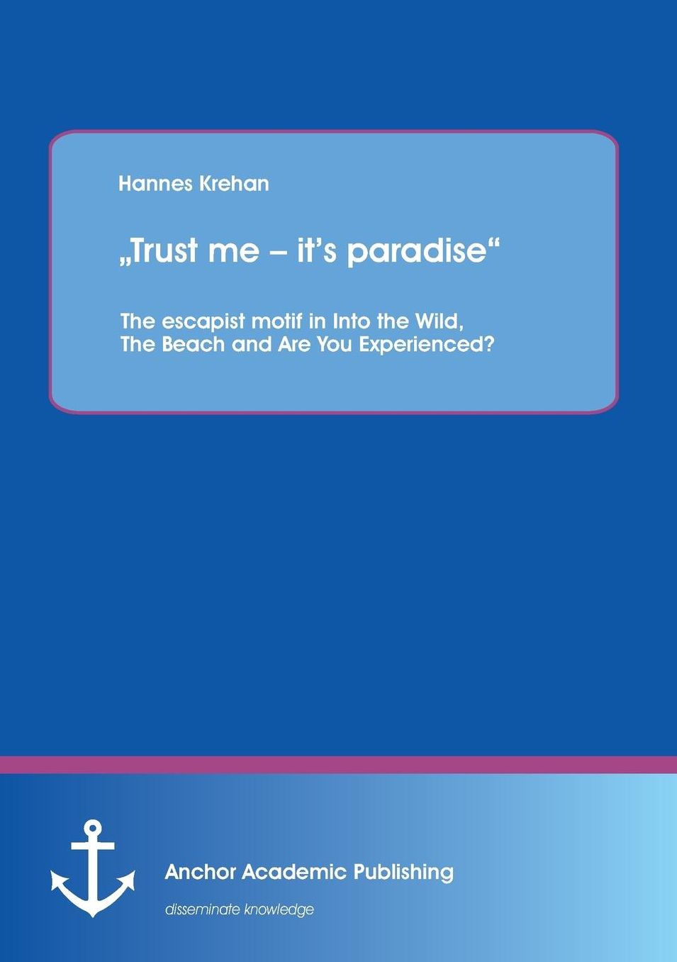 Trust me - it's paradise" The escapist motif in Into the Wild, The Beach and Are You Experienced?