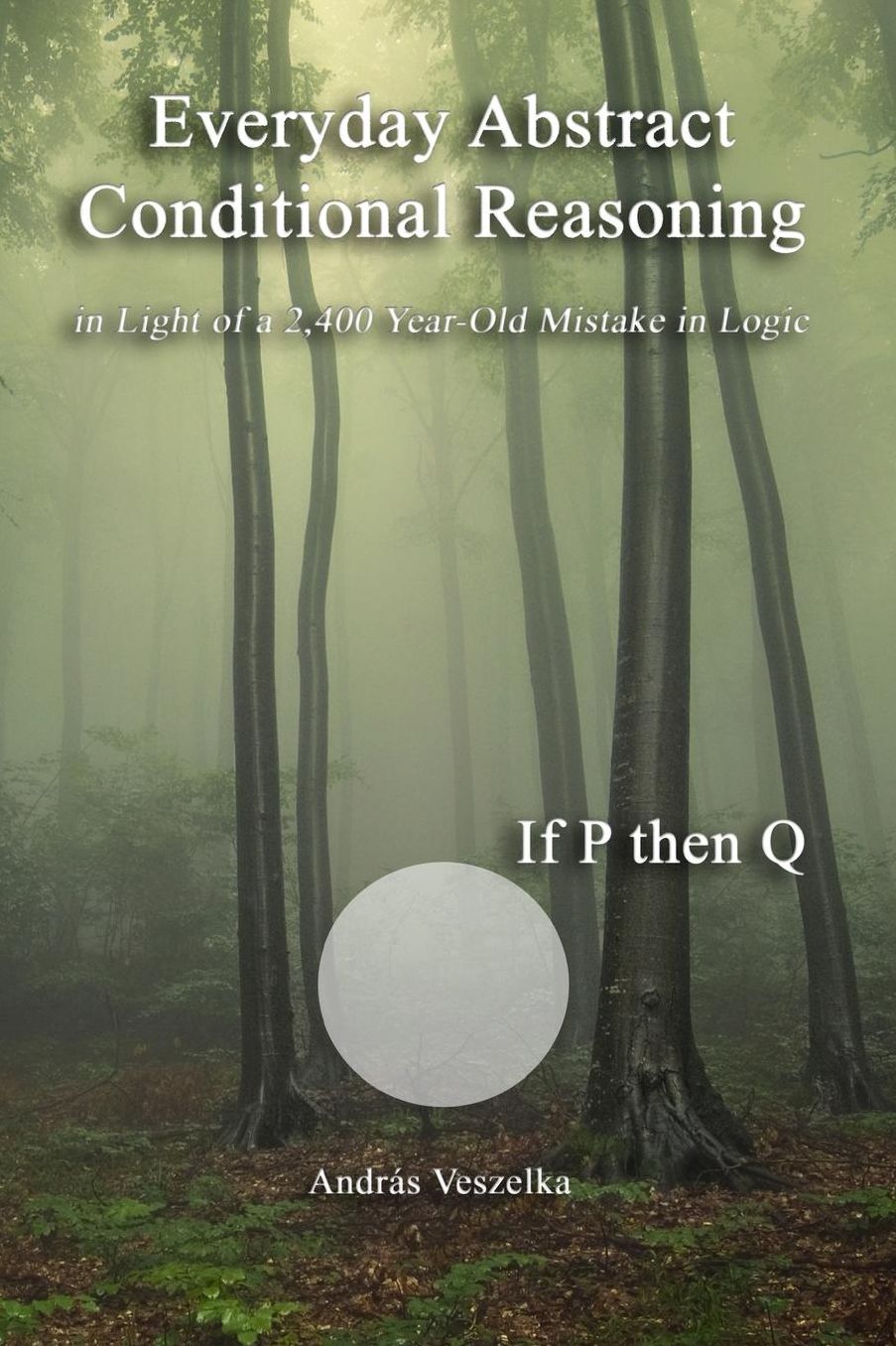Everyday Abstract Conditional Reasoning: in Light of a 2,400 Year-Old Mistake in Logic