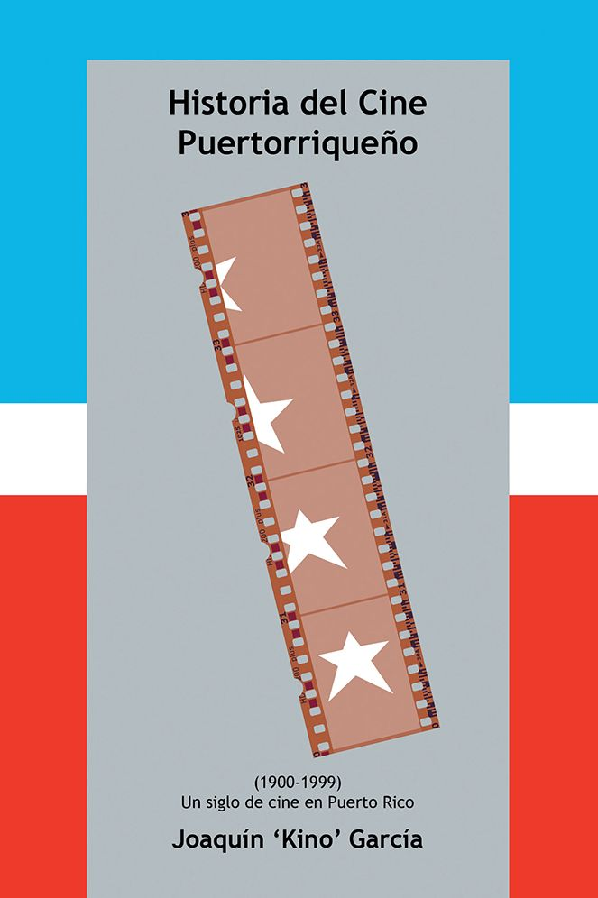 Historia del Cine Puertorriqueño: (1900-1999) (UN SIGLO DE CINE EN PUERTO RICO)