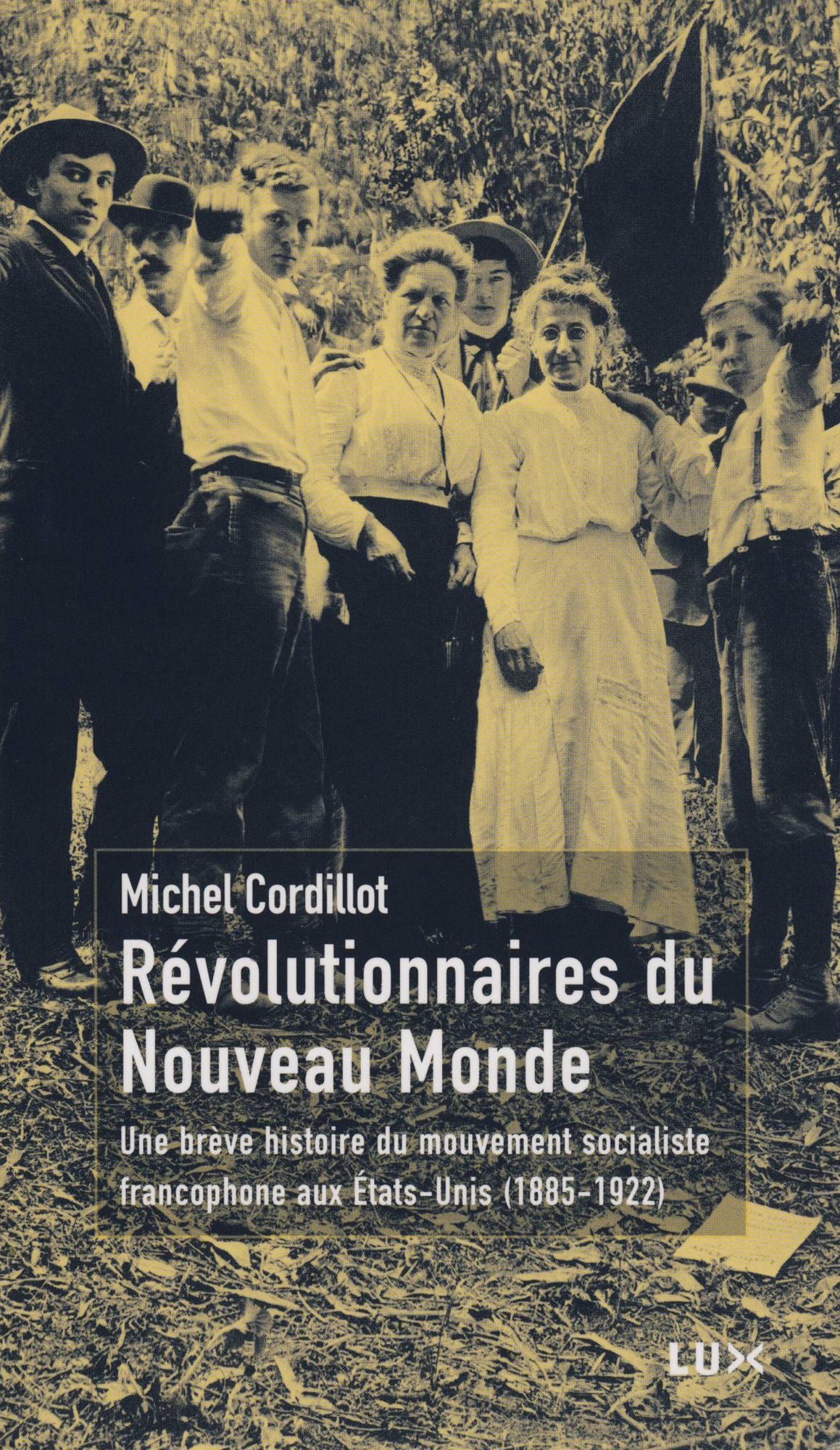 Révolutionnaires du Nouveau Monde: Une brève histoire du mouvement socialiste aux Etats-Unis (1885-1922)