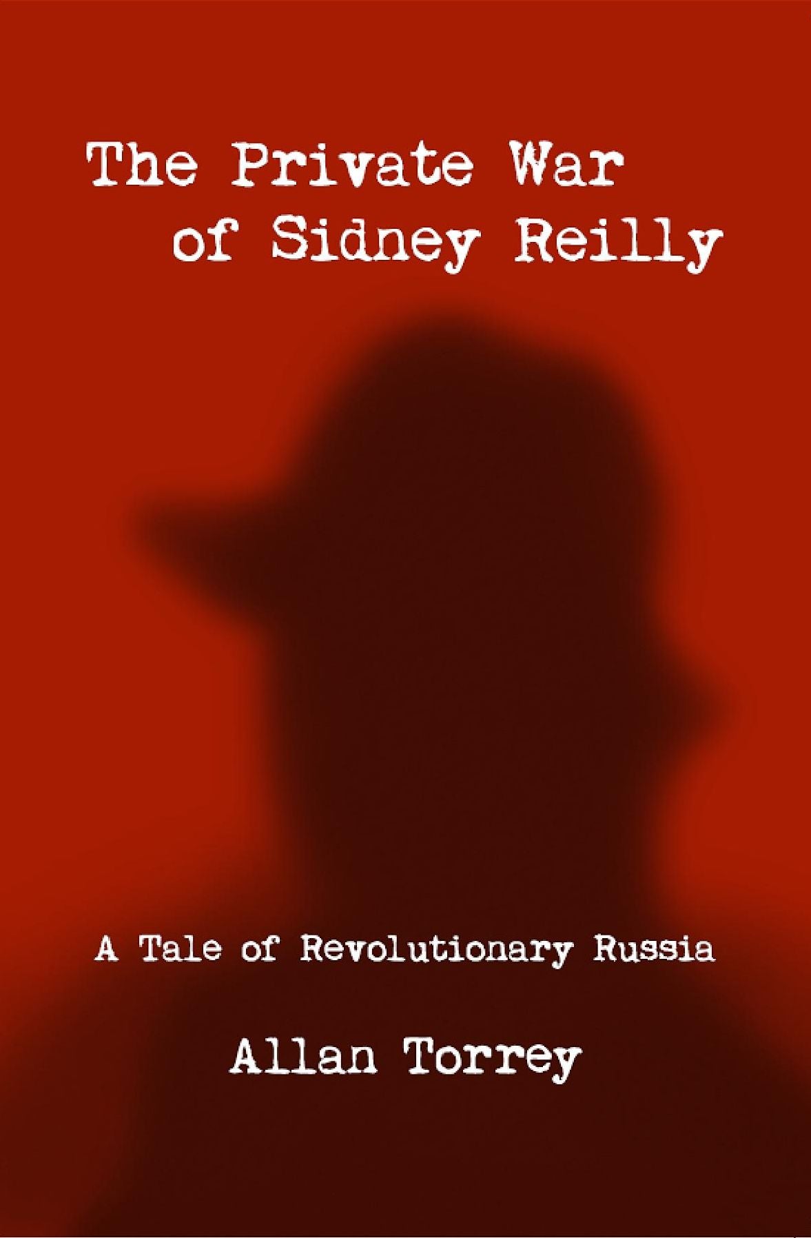 The Private War of Sidney Reilly: A Tale of Revolutionary Russia