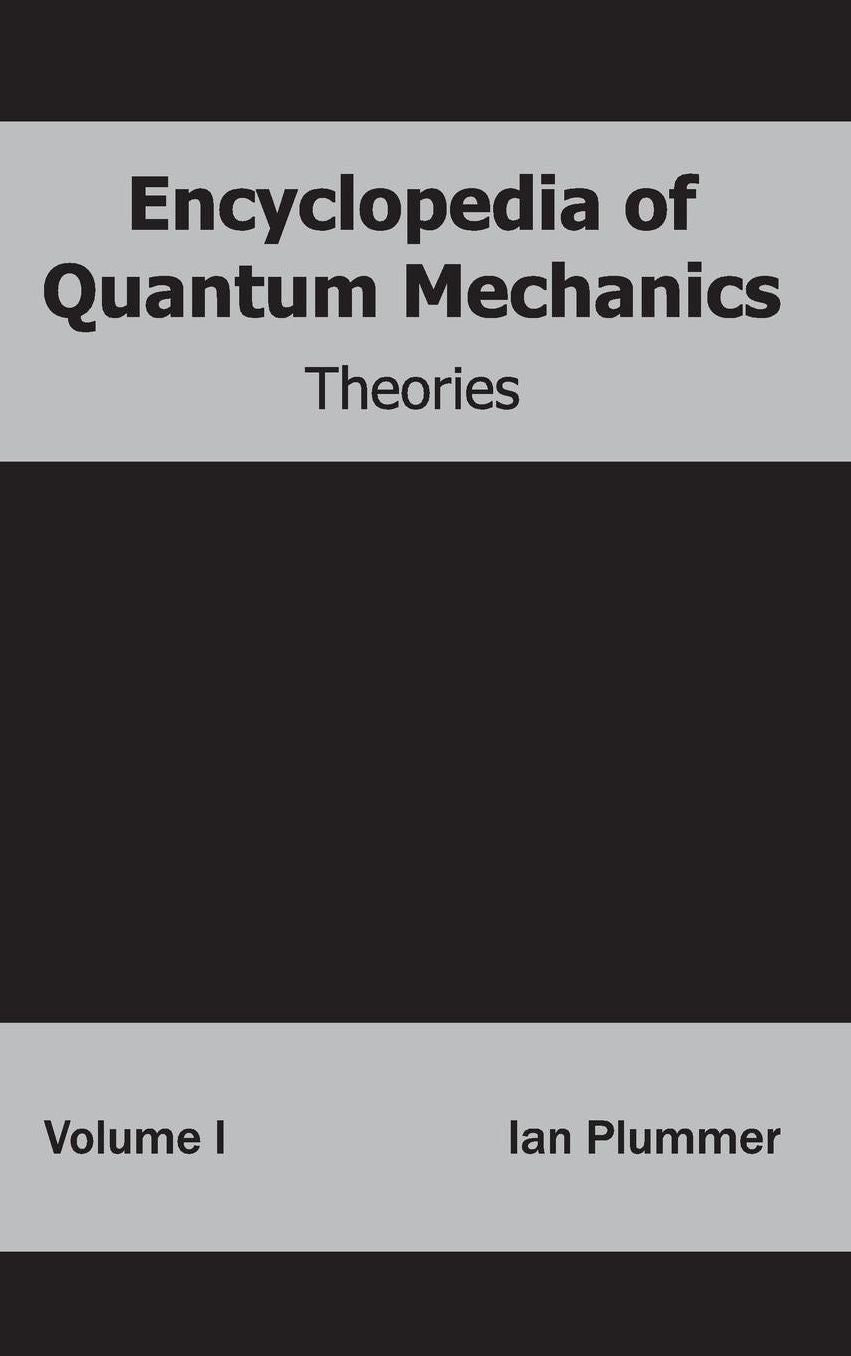Encyclopedia of Quantum Mechanics: Volume 1 (Theories)