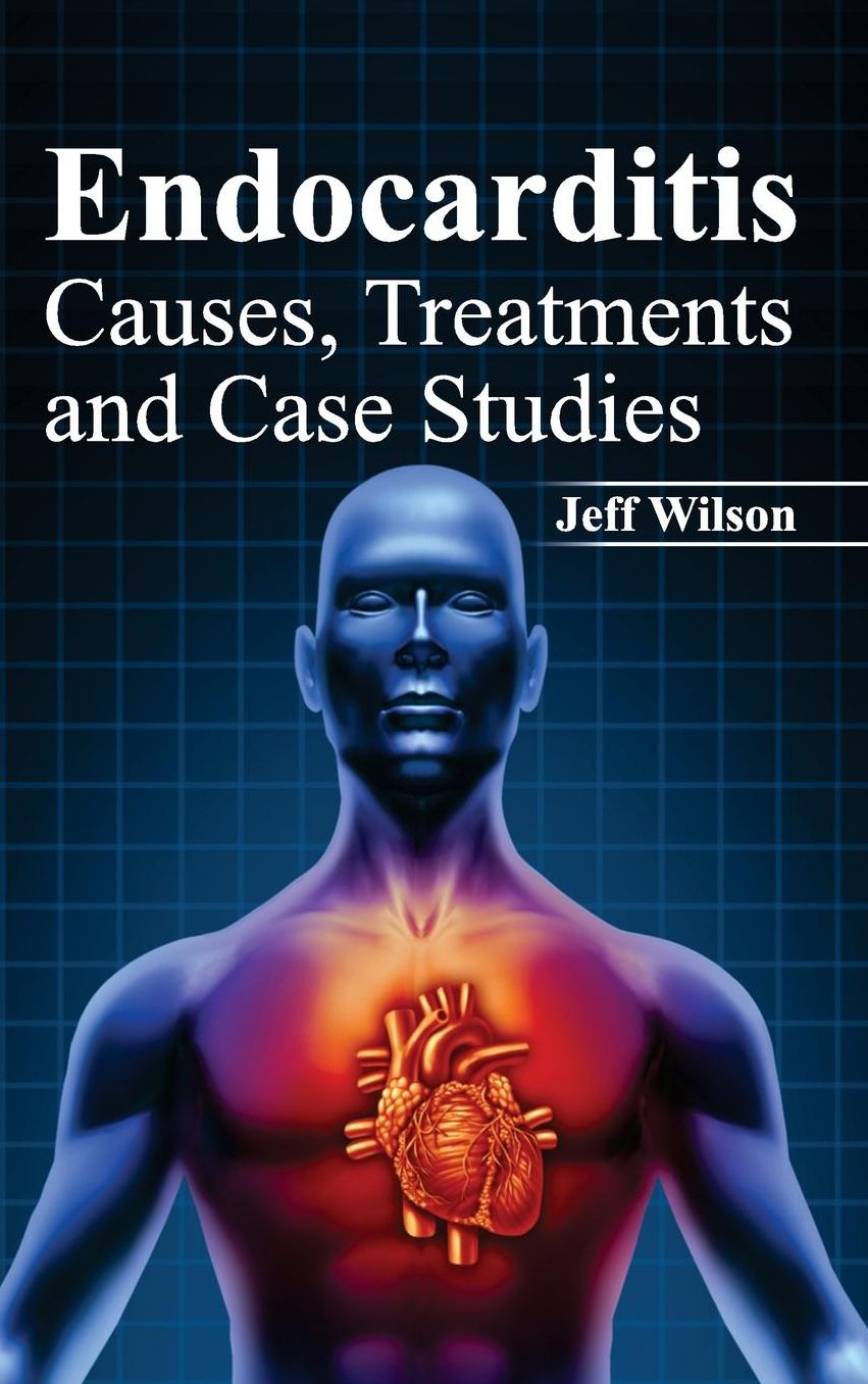 Endocarditis: Causes, Treatments and Case Studies