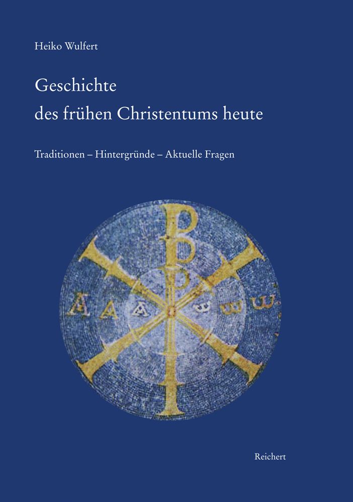 Geschichte des fruhen Christentums heute: Traditionen - Hintergrunde - Aktuelle Fragen