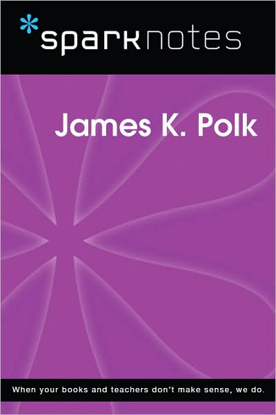 James K. Polk (SparkNotes Biography Guide Series)