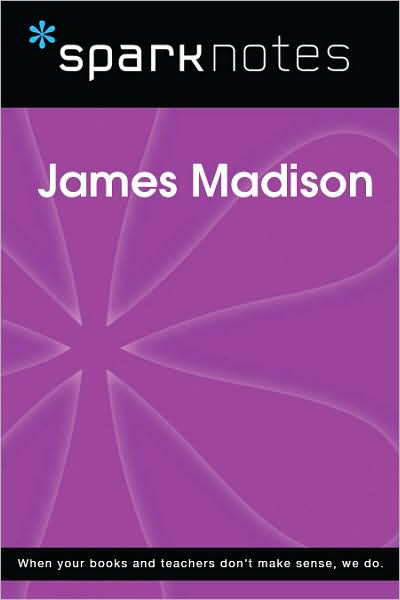James Madison (SparkNotes Biography Guide Series)