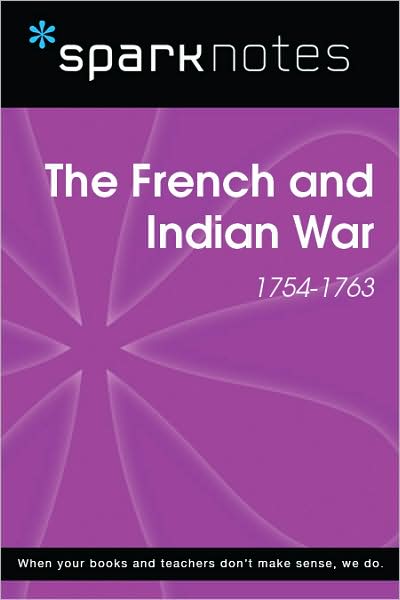 The French and Indian War (1754-1763) (SparkNotes History Note)