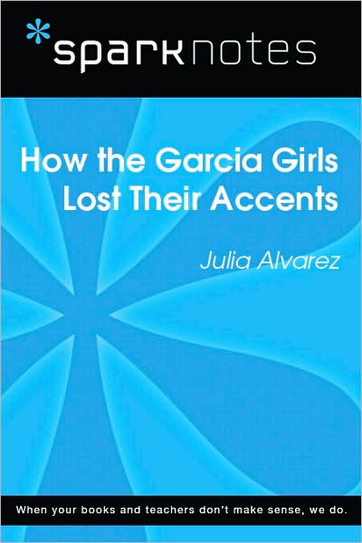 How the Garcia Girls Lost Their Accents (SparkNotes Literature Guide Series)